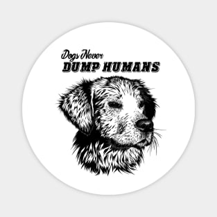 Dogs never dump Humans. T-shirts Magnet